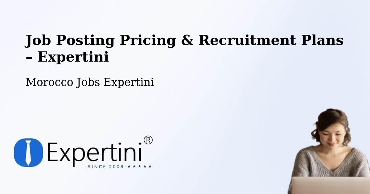 Job Posting Pricing & Recruitment Plans – Al Hoceima - Al Hoceima, Morocco Jobs Expertini